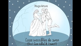 Hugo Arturo - Casos incurables de amor (feat. Caro Isabel & Ernezt)