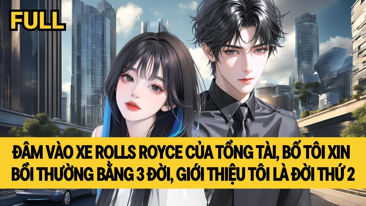 [FULL REVIEW] BỐ ĐÂM ĐÍT XE ROLLS ROYCE, CON LỜI ĐƯỢC ANH CHỒNG TỔNG TÀI