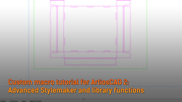 Custom Macro Tutorial for ArtiosCAD #2: with Advanced Stylemaker and Library Functions