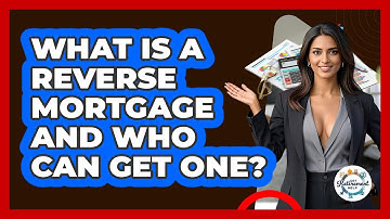 What Is A Reverse Mortgage And Who Can Get One? - Get Retirement Help