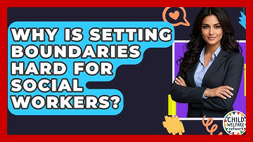 Why Is Setting Boundaries Hard For Social Workers? - Child Welfare Network