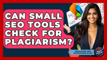 Can Small SEO Tools Check For Plagiarism? - Marketing and Advertising Guru