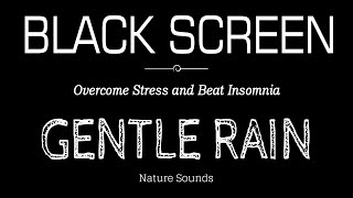 Gentle Rain Sounds For Sleeping Black Screen | Overcome Stress and Beat Insomnia | ASMR