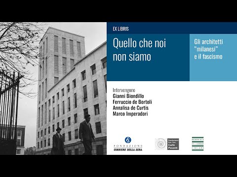 Quello che noi non siamo. Gli architetti «milanesi» e il fascismo La  diretta video - Corriere Tv