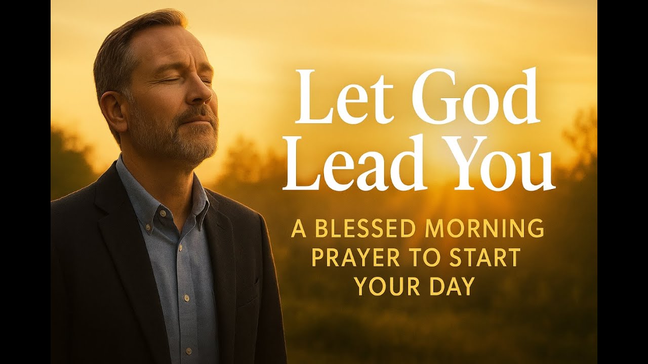 Let God Lead You | A Blessed Morning Prayer to Start Your Day - YouTube