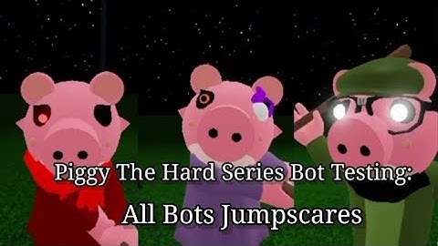 Piggy The Hard Series Bot Testing: All Bots Jumpscares