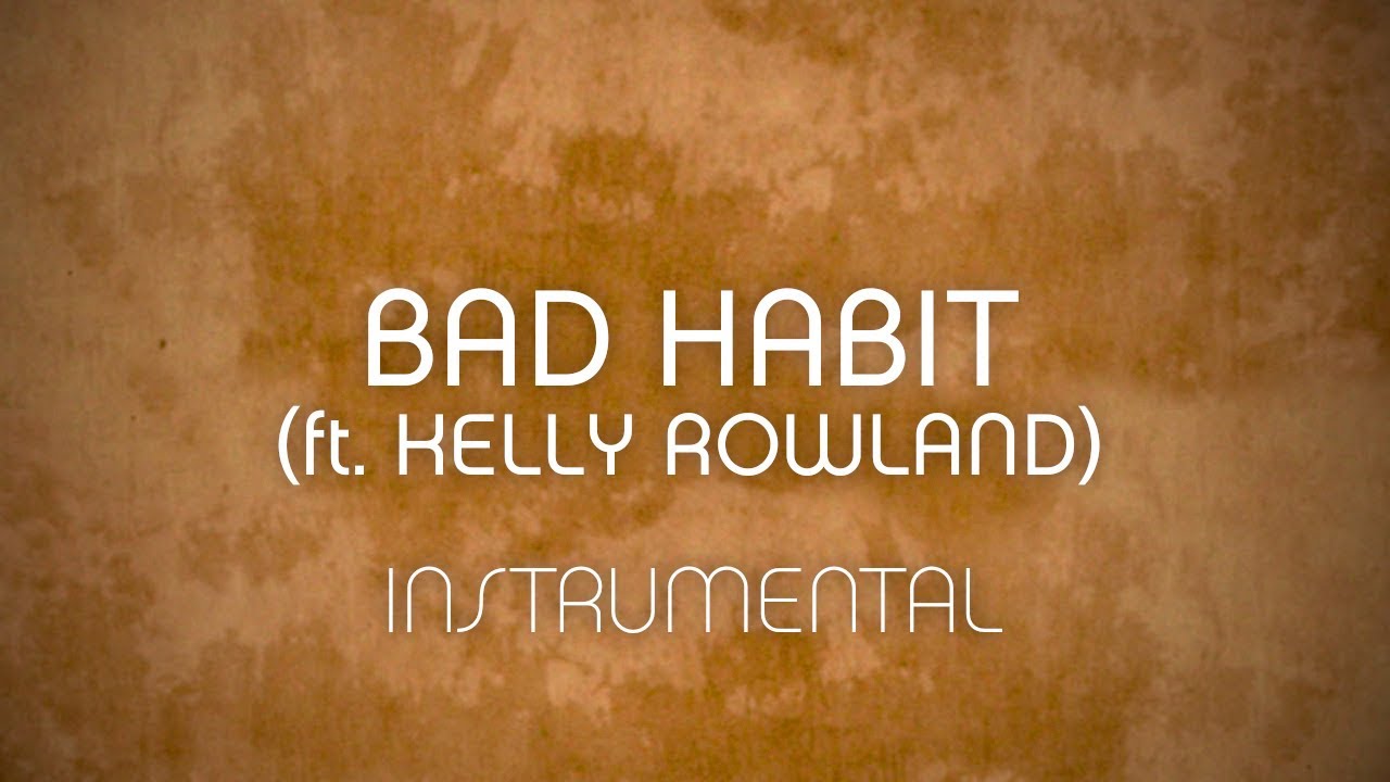 Bad Habit (ft. Kelly Rowland - Instrumental w/ Background Vocals)