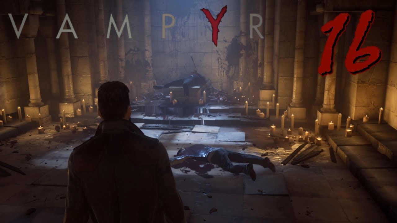 Vampyr Playthrough Ep. 16 - Holy Crusade!!!