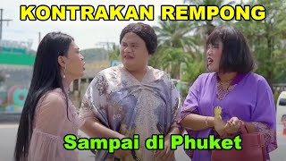 SAMPAI DI PHUKET || KONTRAKAN REMPONG EPISODE 569