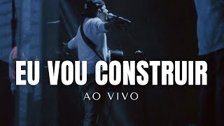 Video thumbnail of "Felipe Rodrigues - Eu vou construir | Ao Vivo"