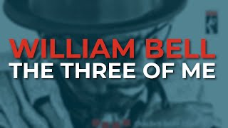 Video thumbnail of "William Bell - The Three Of Me (Official Audio)"