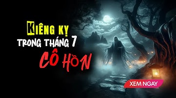 Những Điều Kiêng kỵ Tháng 7 Cô Hồn – Tuyệt Đối Tránh | VẠN ĐIỀU TỐT