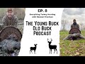The Young Buck - Old Buck Podcast Ep 8: Everything Turkey Hunting with Reuben Freeman