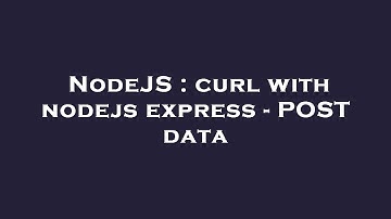 NodeJS : curl with nodejs express - POST data