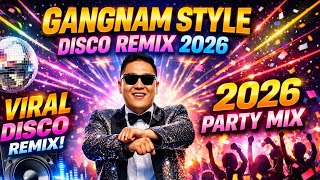 GANGNAM STYLE (DISCO REMIX 2026) 🔥 Nonstop Viral Party Mix | Bass Boosted Club Dance Hits 💃🕺