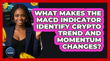 What Makes The MACD Indicator Identify Crypto Trend And Momentum Changes?
