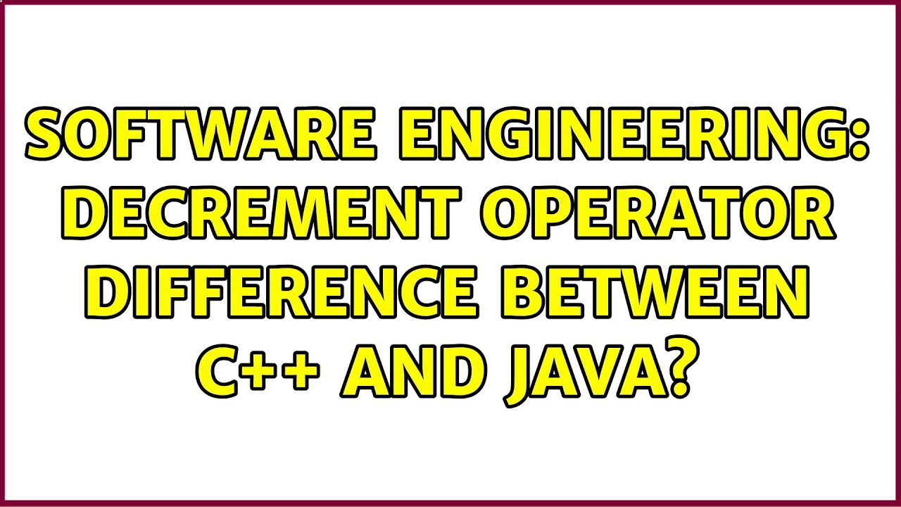 Software Engineering: Decrement operator difference between C++ and ...
