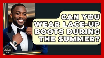 Can You Wear Lace-up Boots During The Summer? - The Sharp Dressed Gent