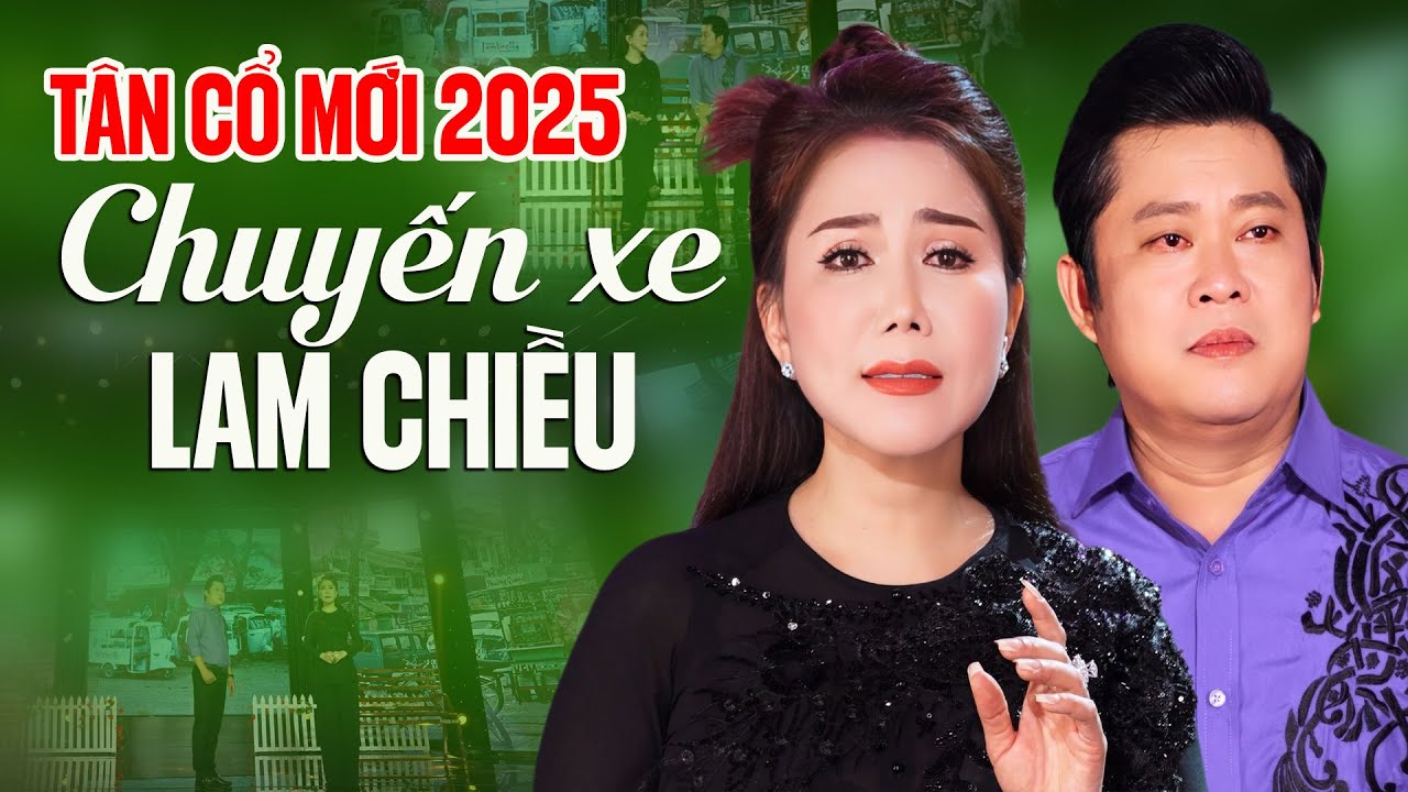 CHUYẾN XE LAM CHIỀU - Tân Cổ Tình Yêu Mới Nhất 2025 Ngọt Ngào Say Đắm | Tân Cổ Giao Duyên 2025