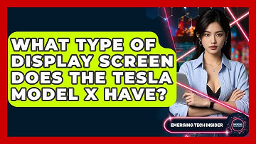 What Type Of Display Screen Does The Tesla Model X Have? - Emerging Tech Insider
