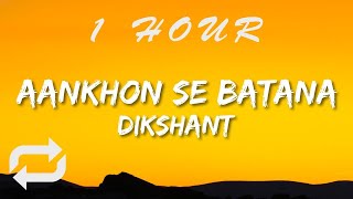 Dikshant - Aankhon Se Batana (Lyrics) | 1 HOUR