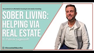 How to invest in Sober Living Group Homes $8-10K+/mo while helping others!? Patrick Legenzoff