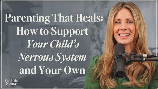 Parenting That Heals: How to Support Your Child’s Nervous System and Your Own