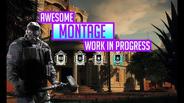 Work In Progress Rainbow Six Siege Montage