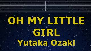 Karaoke♬ OH MY LITTLE GIRL - Yutaka Ozaki 【No Guide Melody】 Instrumental, Lyric Romanized