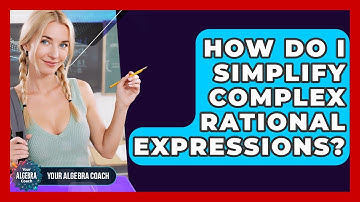 How Do I Simplify Complex Rational Expressions? - Your Algebra Coach