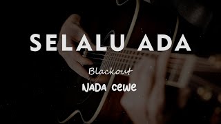 SELALU ADA // Blackout // KARAOKE GITAR AKUSTIK NADA CEWE ( FEMALE )