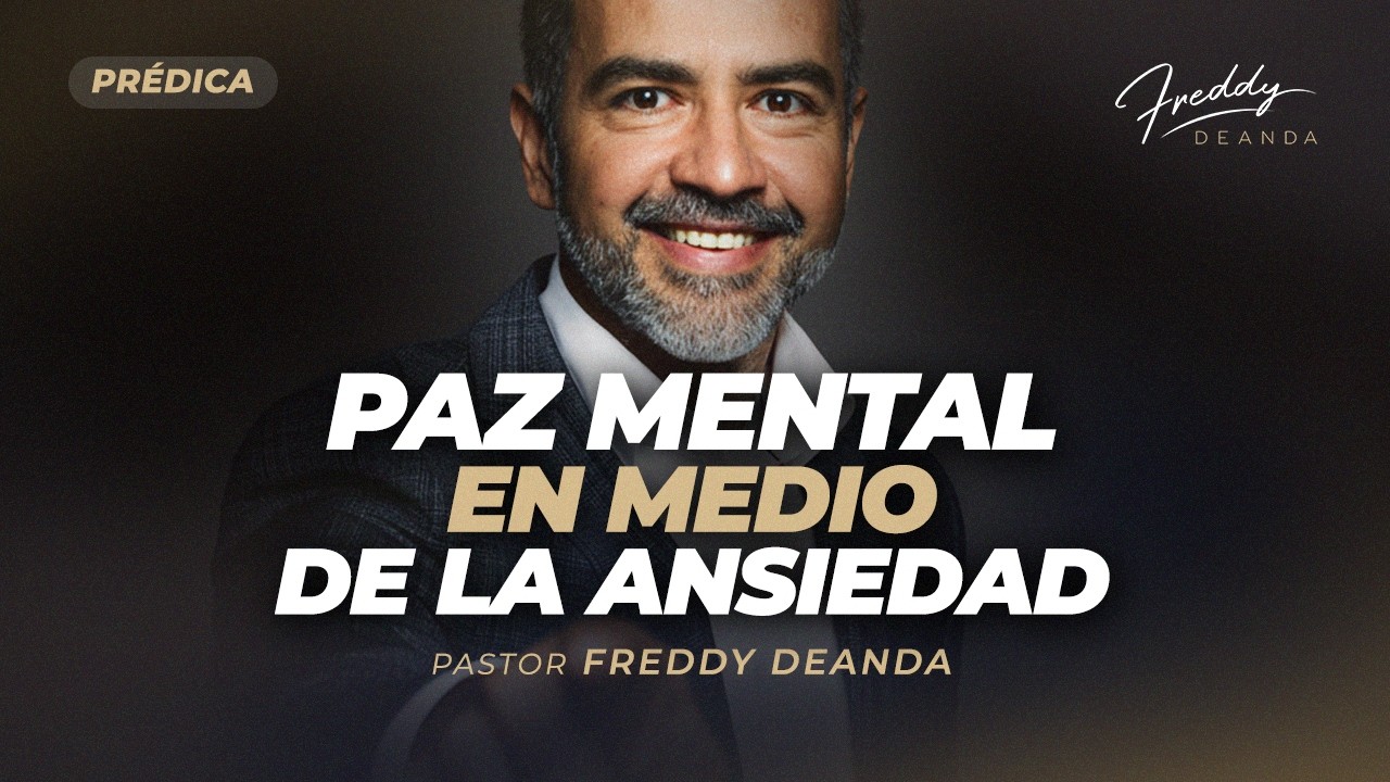 PRÉDICA Paz mental en medio de la ansiedad - Pastor Freddy DeAnda - YouTube