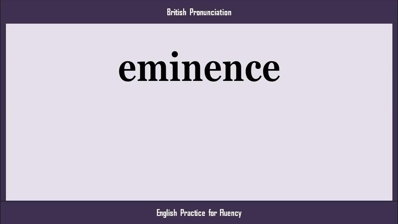 eminence, How to Say or Pronounce EMINENCE in American, British
