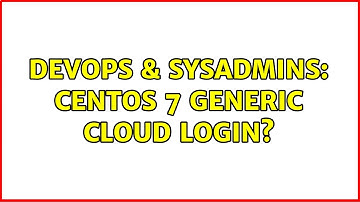 DevOps & SysAdmins: CentOS 7 Generic Cloud login? (2 Solutions!!)