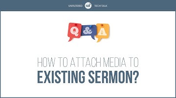 Tech Talk Clip // Q&A: Attaching Media to an Existing Sermon?