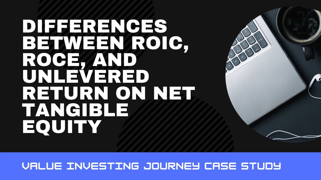 Differences Between ROIC, ROCE, and Unlevered Return On Net Tangible