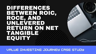 Differences Between ROIC, ROCE, and Unlevered Return On Net Tangible Equity