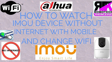 HOW TO WATCH IMOU WITHOUT USING INTERNET AND CHANGE WIFI