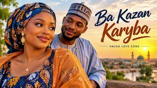 Ba Kazan Karyba ❤️ | Hausa Love Song 2026 | Romantic Hausa Music | Hausa Afrobeat