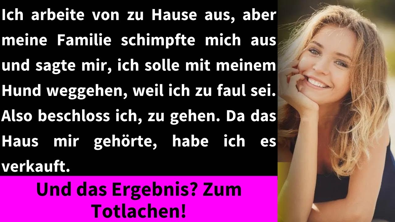 Ich wurde rausgeschmissen. Keine Sorge! Ich verkaufte das Haus und etwas Unglaubliches geschah