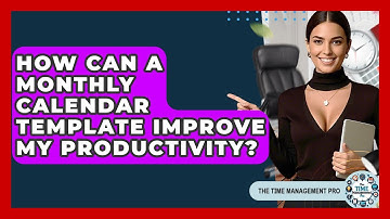 How Can A Monthly Calendar Template Improve My Productivity? - The Time Management Pro