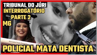 🚨JÚRI | INTERROGATÓRIO DO POLICIAL ARROGANTE QUE MATOU DENTISTA COM TIRO NA NUCA EM MG