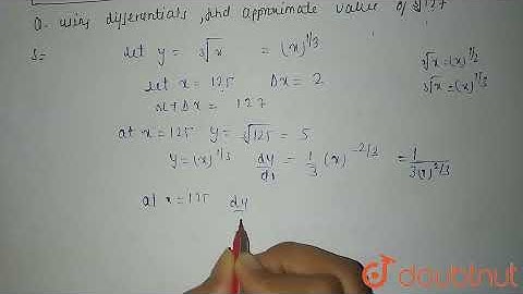 Using differentials, find the approximate value of root(3)127. | 12 | APPLICATIONS OF DERIVATIVE...