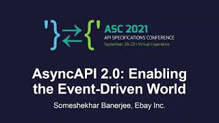 AsyncAPI 2.0: Enabling the Event-Driven World - Someshekhar Banerjee, Ebay Inc.