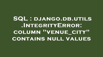 SQL : django.db.utils.IntegrityError: column "venue_city" contains null values