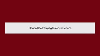 How to convert Videos using FFmpeg