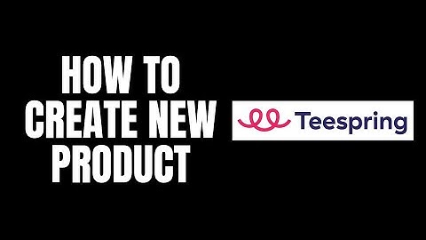How To Create New Product TeeSpring Tutorials
