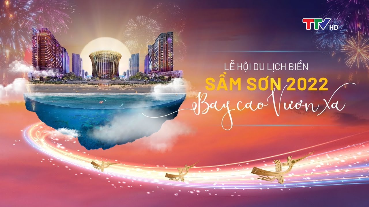 Truyền hình trực tiếp | Lễ hội du lịch biển Sầm Sơn 2022 – Bay cao Vươn xa