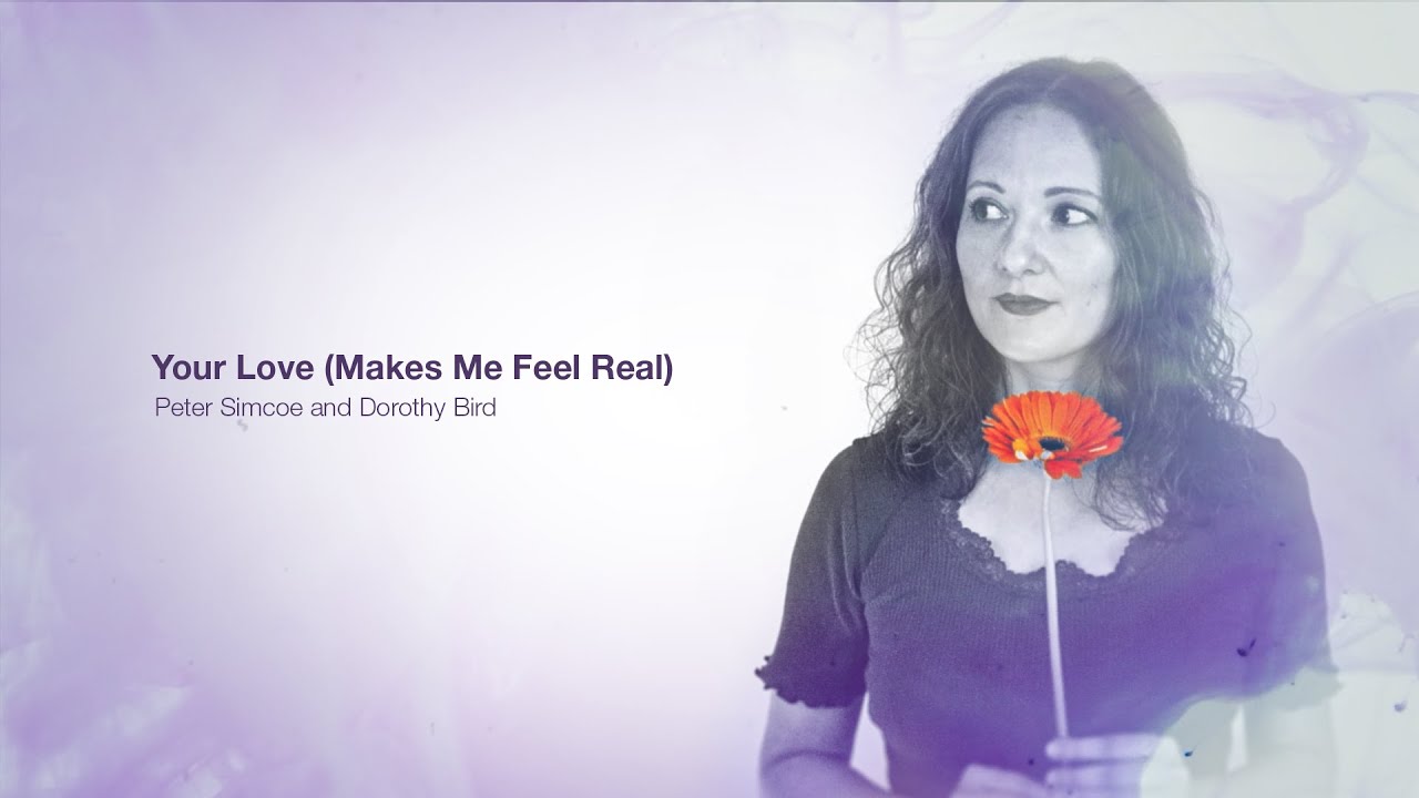 Your Love (Makes Me Feel Real) Music Video by Peter Simcoe and Dorothy Bird