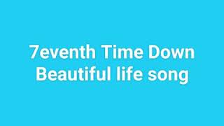 7eventh Time Down Beautiful life song